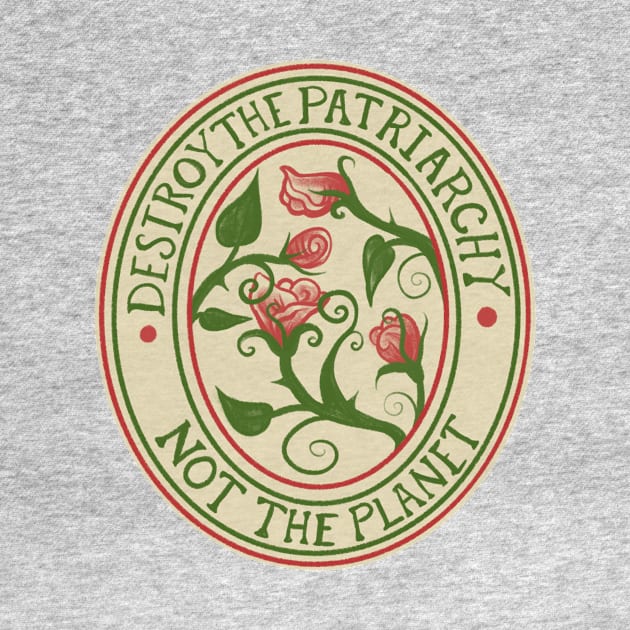 Destroy the Patriarchy not the Planet by bubbsnugg